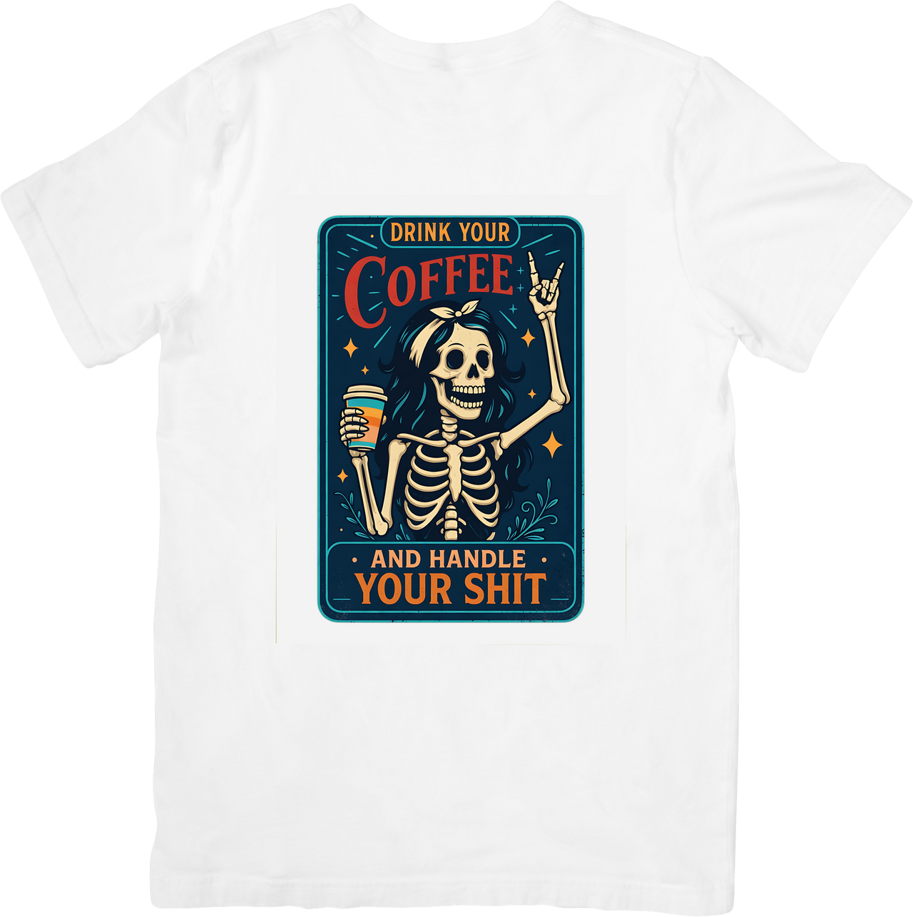 Drink Your Coffee And Handle Your Shit Skeleton T-Shirt | Bold Vintage Dark Humor Graphic Tee
