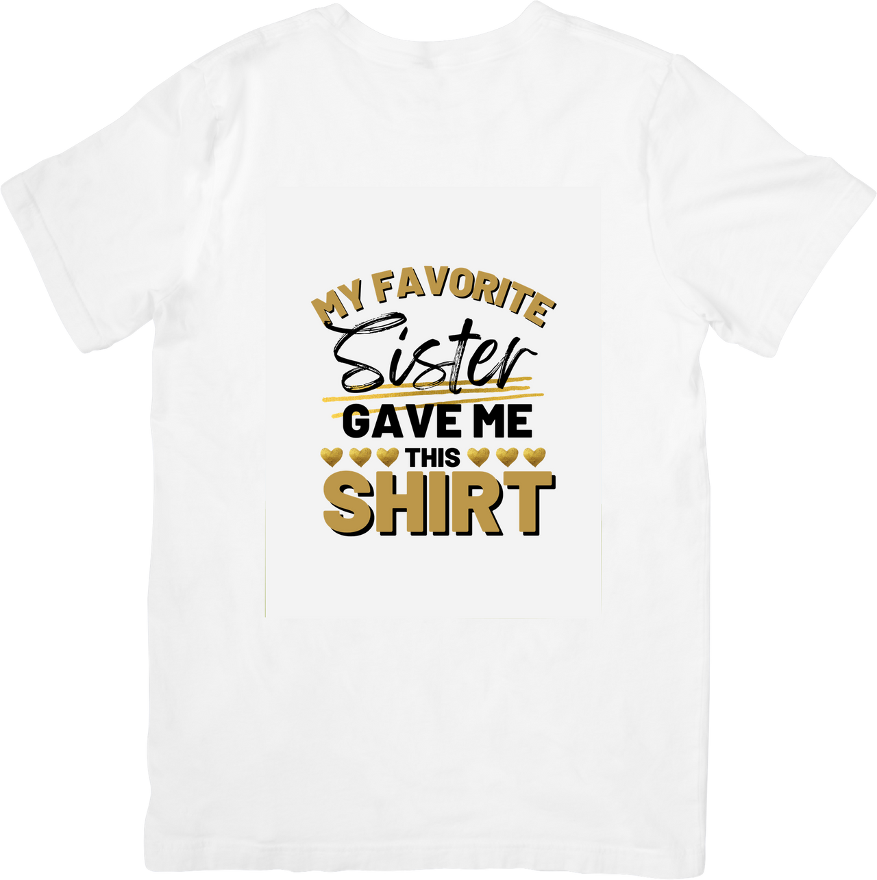 My Favorite Sister Gave Me This Shirt Hearts T-Shirt | Funny Bold Sibling Graphic Tee | Sister Gift